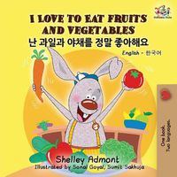 Cover image for I Love to Eat Fruits and Vegetables: English Korean Billingual Book for Kids