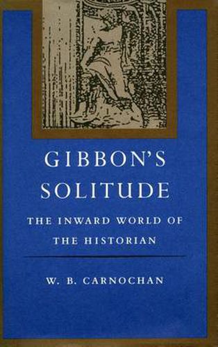 Gibbon's Solitude: The Inward World of the Historian