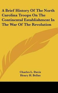 Cover image for A Brief History of the North Carolina Troops on the Continental Establishment in the War of the Revolution