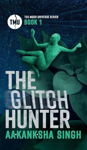 Cover image for The Glitch Hunter: Too Much Universe Series Book 1