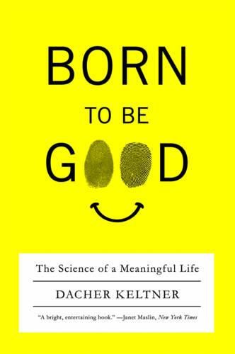 Cover image for Born to Be Good: The Science of a Meaningful Life
