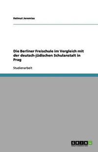 Cover image for Die Berliner Freischule im Vergleich mit der deutsch-judischen Schulanstalt in Prag