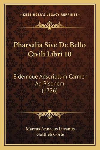 Cover image for Pharsalia Sive de Bello Civili Libri 10: Eidemque Adscriptum Carmen Ad Pisonem (1726)