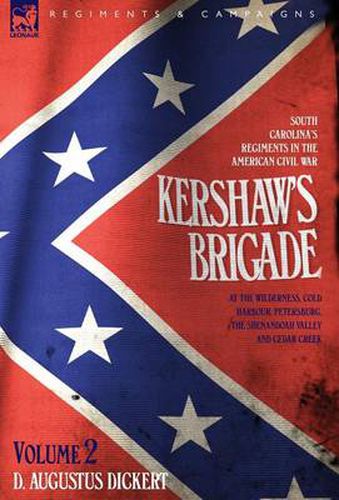 Cover image for Kershaw's Brigade - volume 2 - South Carolina's Regiments in the American Civil War - at the Wilderness, Cold Harbour, Petersburg, The Shenandoah Valley & Cedar Creek