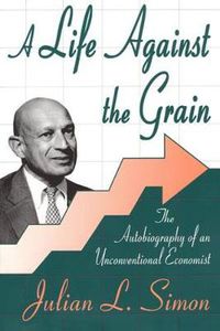 Cover image for A Life against the Grain: The Autobiography of an Unconventional Economist