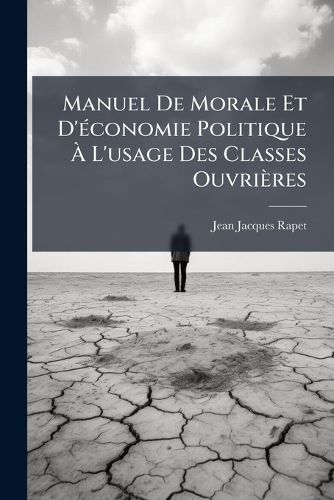 Cover image for Manuel de Morale Et D'Conomie Politique L'Usage Des Classes Ouvrires