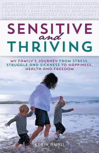 Cover image for Sensitive and Thriving: My Family's Journey from Stress, Struggle, and Sickness to Happiness, Health, and Freedom