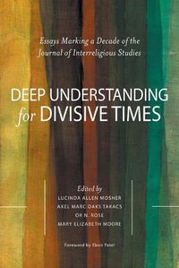 Cover image for Deep Understanding for Divisive Times: Essays Marking a Decade of the Journal of Interreligious Studies