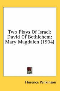 Cover image for Two Plays of Israel: David of Bethlehem; Mary Magdalen (1904)