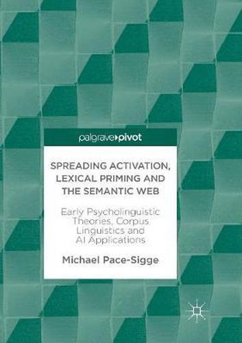 Cover image for Spreading Activation, Lexical Priming and the Semantic Web: Early Psycholinguistic Theories, Corpus Linguistics and AI Applications