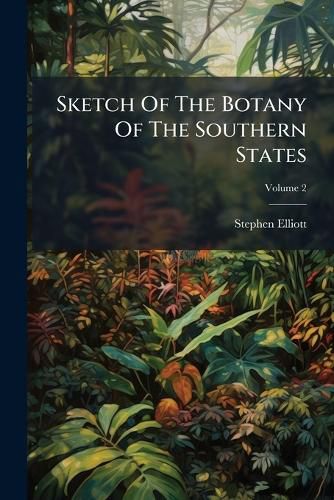Cover image for Sketch of the Botany of the Southern States, Volume 2