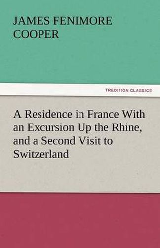 Cover image for A Residence in France with an Excursion Up the Rhine, and a Second Visit to Switzerland