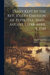 Cover image for Diary Kept by the Rev. Joseph Emerson of Pepperell, Mass., August 1, 1748-April 9, 1749