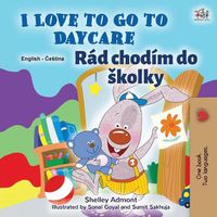 Cover image for I Love to Go to Daycare (English Czech Bilingual Book for Kids)