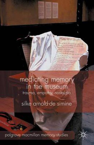 Cover image for Mediating Memory in the Museum: Trauma, Empathy, Nostalgia