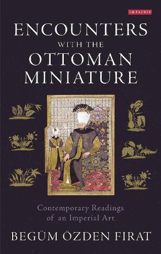Cover image for Encounters with the Ottoman Miniature: Contemporary Readings of an Imperial Art