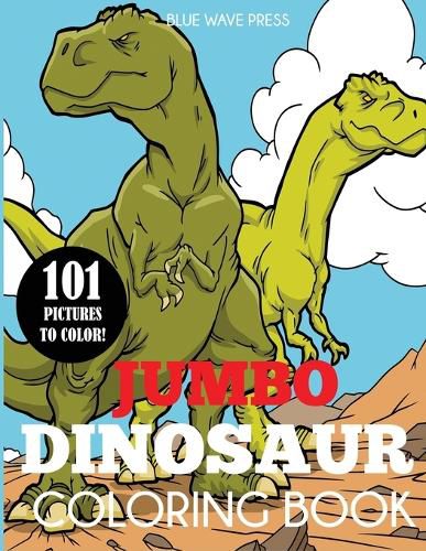 Cover image for Jumbo Dinosaur Coloring Book: Big Dinosaur Coloring Book with 101 Unique Illustrations Including T-Rex, Velociraptor, Triceratops, Stegosaurus, and More