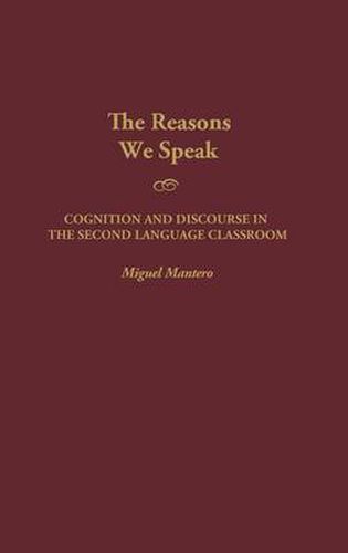 The Reasons We Speak: Cognition and Discourse in the Second Language Classroom