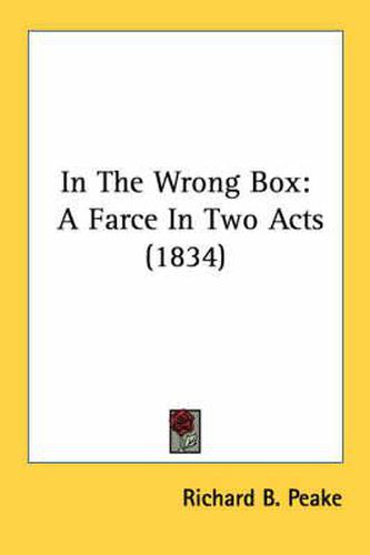 Cover image for In the Wrong Box: A Farce in Two Acts (1834)