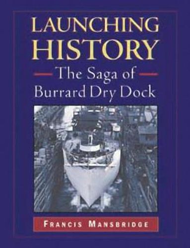 Cover image for Launching History: The Saga of the Burrard Dry Dock