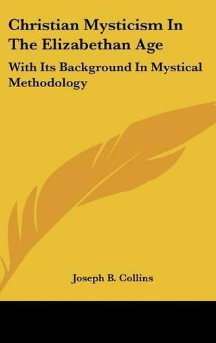 Cover image for Christian Mysticism in the Elizabethan Age: With Its Background in Mystical Methodology