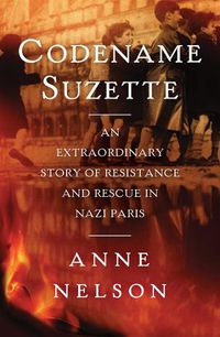 Cover image for Codename Suzette: An extraordinary story of resistance and rescue in Nazi Paris