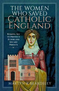 Cover image for The Women Who Saved Catholic England