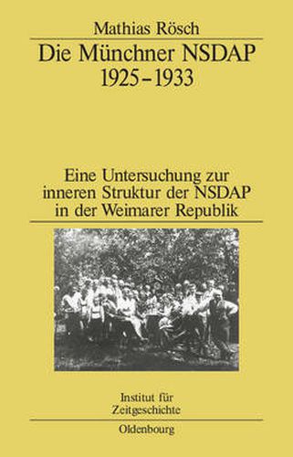 Cover image for Die Munchner Nsdap 1925-1933: Eine Untersuchung Zur Inneren Struktur Der Nsdap in Der Weimarer Republik