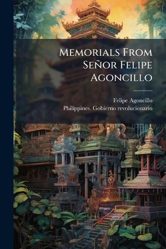 Cover image for Memorials From Senor Felipe Agoncillo