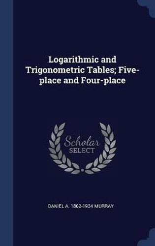 Cover image for Logarithmic and Trigonometric Tables; Five-Place and Four-Place