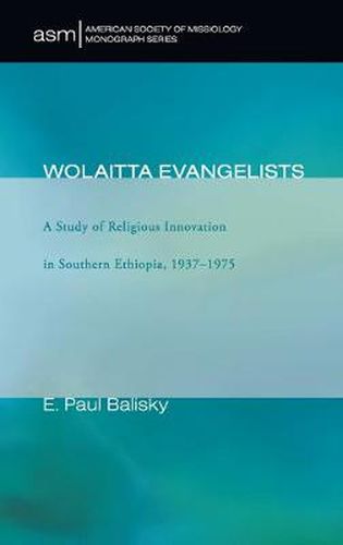 Cover image for Wolaitta Evangelists: A Study of Religious Innovation in Southern Ethiopia, 1937-1975