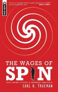 Cover image for The Wages of Spin: Critical Writings on Historical and Contemporary Evangelicalism