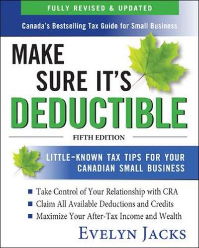 Cover image for Make Sure It's Deductible: Little-Known Tax Tips for Your Canadian Small Business, Fifth Edition