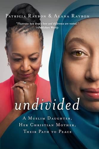 Cover image for Undivided: A Muslim Daughter, Her Christian Mother, Their Path to Peace