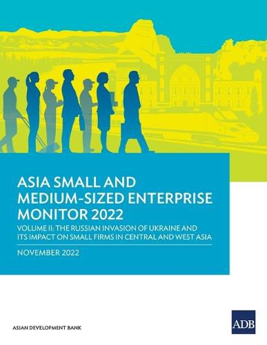 Cover image for Asia Small and Medium-Sized Enterprise Monitor 2022: Volume II-the Russian Invasion of Ukraine and Its Impact on Small Firms in Central and West Asia