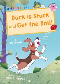 Cover image for Duck is Stuck and Get The Ball!: (Pink Early Reader)