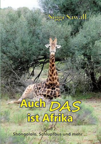 Auch das ist Afrika - Band 2: Shongololo, Schlupfbus und mehr ...