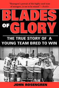 Cover image for Blades of Glory: The True Story of a Young Team Bred to Win