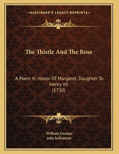 Cover image for The Thistle and the Rose: A Poem in Honor of Margaret, Daughter to Henry VII (1750)