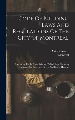 Cover image for Code Of Building Laws And Regulations Of The City Of Montreal