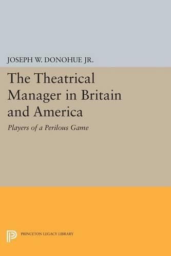 Cover image for The Theatrical Manager in Britain and America: Player of a Perilous Game