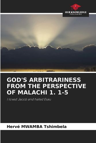 God's Arbitrariness from the Perspective of Malachi 1. 1-5