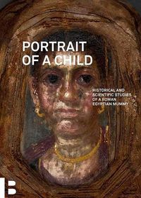 Cover image for Portrait of a Child: Historical and Scientific Studies of a Roman Egyptian Mummy