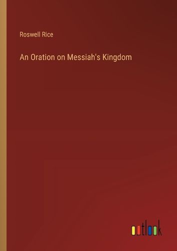 An Oration on Messiah's Kingdom