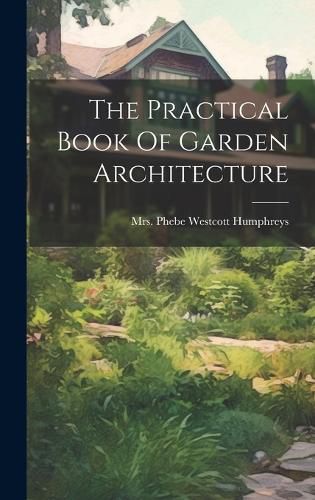 Cover image for The Practical Book Of Garden Architecture