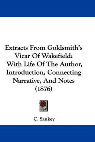 Cover image for Extracts from Goldsmith's Vicar of Wakefield: With Life of the Author, Introduction, Connecting Narrative, and Notes (1876)