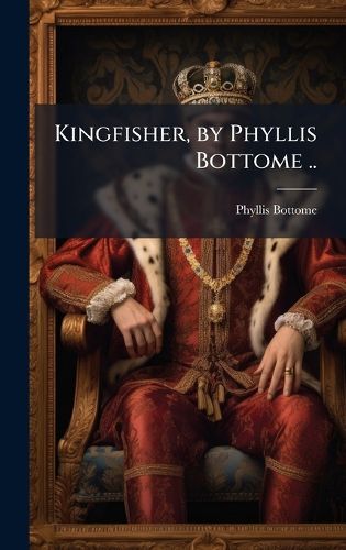 Cover image for Kingfisher, by Phyllis Bottome ..