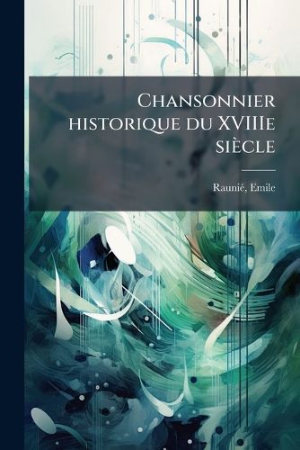 Cover image for Chansonnier Historique Du Xviiie Si Cle