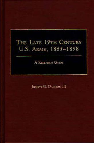 The Late 19th Century U.S. Army, 1865-1898: A Research Guide