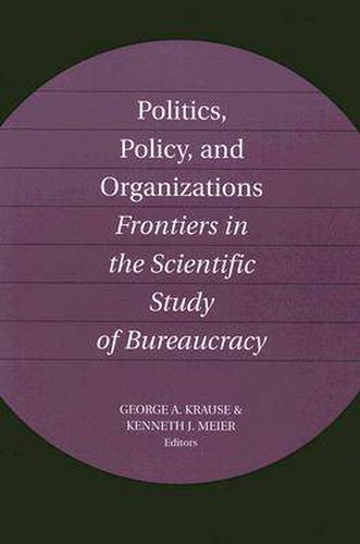 Cover image for Politics, Policy, and Organizations: Frontiers in the Scientific Study of Bureaucracy